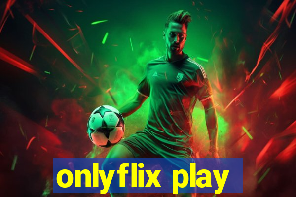 onlyflix play